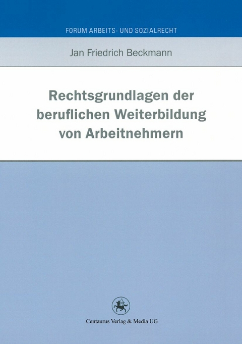 Rechtsgrundlagen der beruflichen Weiterbildung von Arbeitnehmern - Jan Friedrich Beckmann