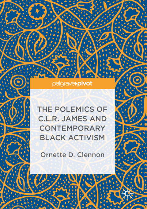 The Polemics of C.L.R. James and Contemporary Black Activism - Ornette D. Clennon