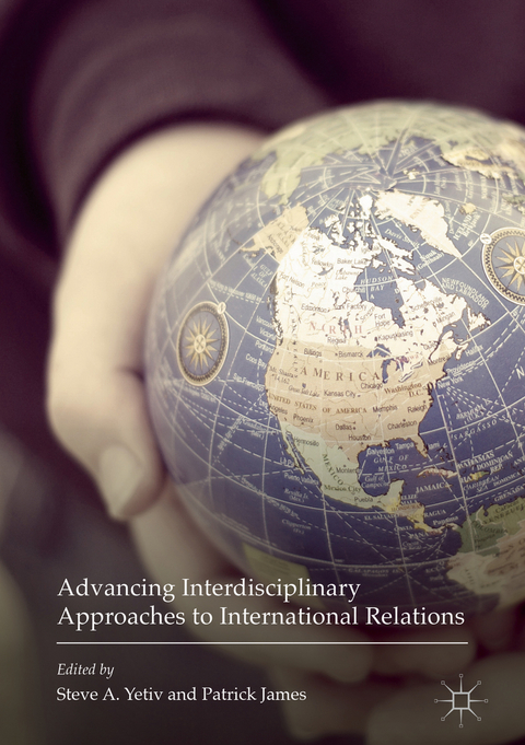 Advancing Interdisciplinary Approaches to International Relations - 