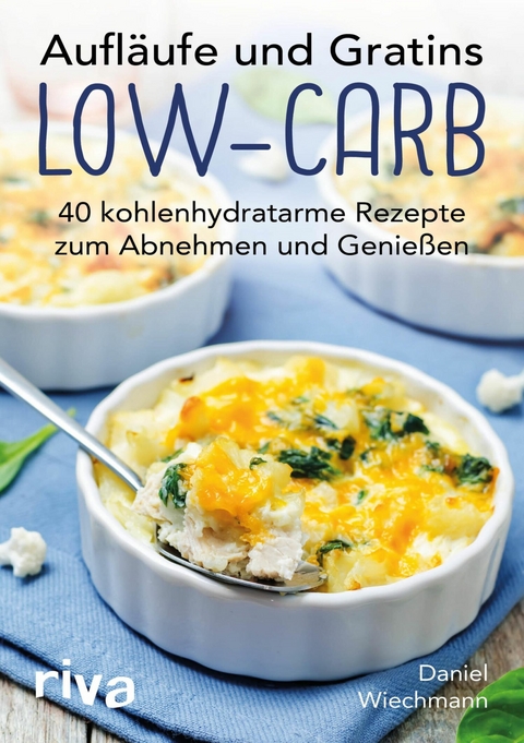 Aufläufe und Gratins Low-Carb -  Daniel Wiechmann