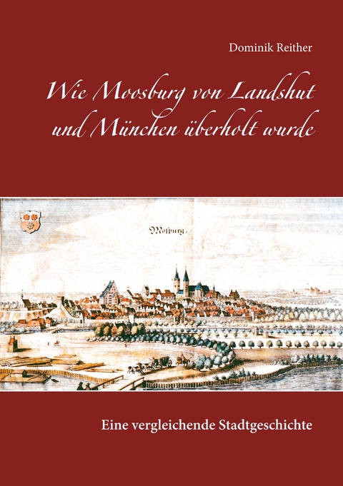 Wie Moosburg von Landshut und M&uuml;nchen &uuml;berholt wurde - Dominik Reither