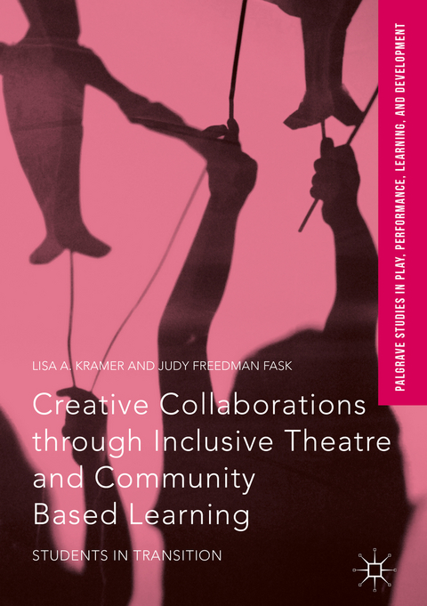 Creative Collaborations through Inclusive Theatre and Community Based Learning - Lisa A. Kramer, Judy Freedman Fask