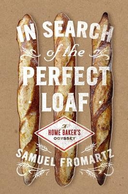 In Search of the Perfect Loaf - Samuel Fromartz