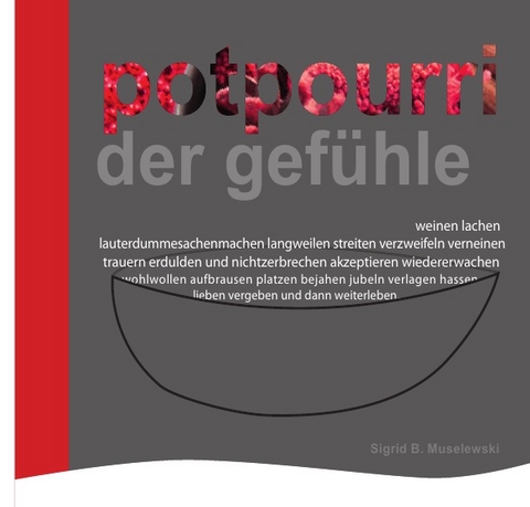 POTPOURRI DER GEF&Uuml;HLE - Gedichte - - Sigrid Muselewski