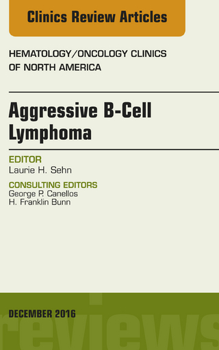 Aggressive B- Cell Lymphoma, An Issue of Hematology/Oncology Clinics of North America