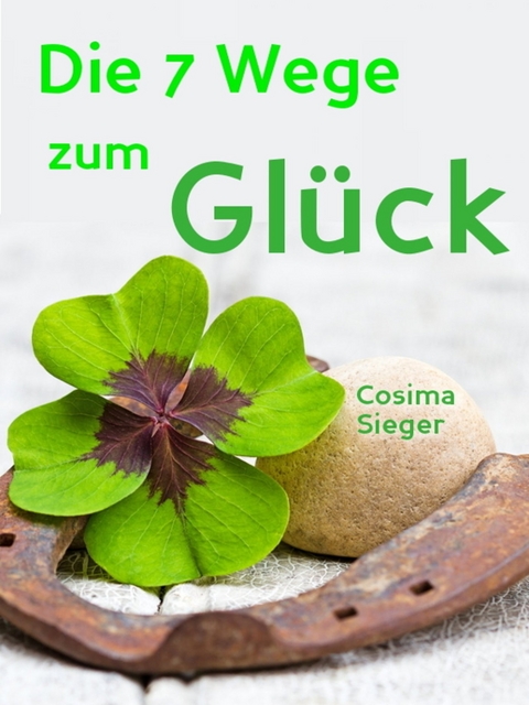 Die 7 Wege zum Glück -  Cosima Sieger