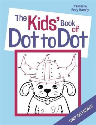 The Kids' Book of Dot to Dot - Emily Twomey