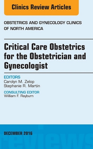 Critical Care Obstetrics for the Obstetrician and Gynecologist, An Issue of Obstetrics and Gynecology Clinics of North America
