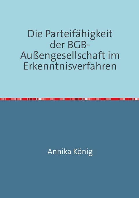 Die Parteif&auml;higkeit der BGB-Au&szlig;engesellschaft im Erkenntnisverfahren - Annika K&ouml;nig