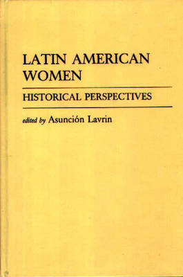 Latin American Women -  Lavrin Asuncion Lavrin