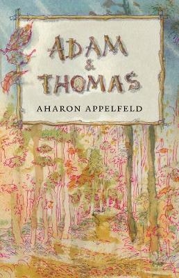 Adam and Thomas -  Aharon Appelfeld