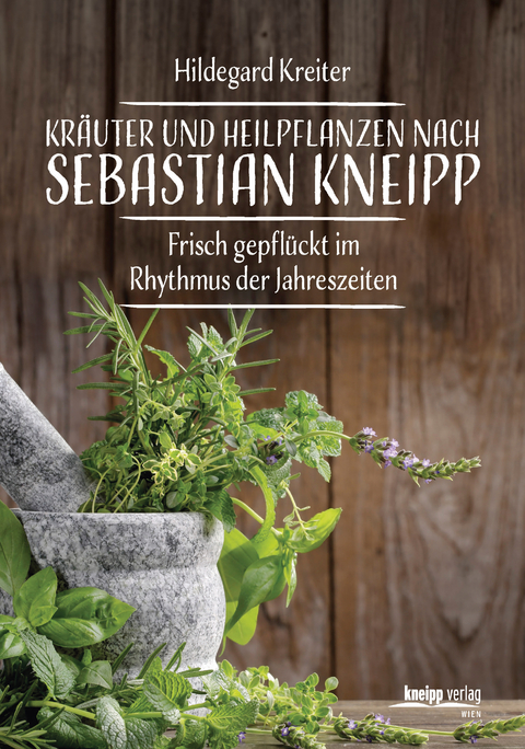 Kr&auml;uter und Heilpflanzen nach Sebastian Kneipp - Hildegard Kreiter