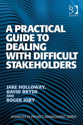Practical Guide to Dealing with Difficult Stakeholders
