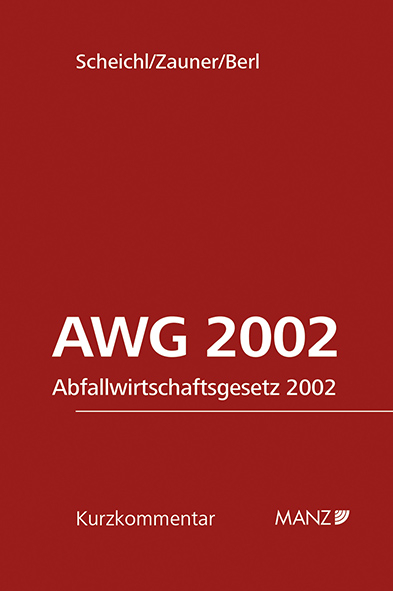 Abfallwirtschaftsgesetz 2002 AWG 2002 - Andrew P. Scheichl, Roland Zauner, Florian Berl