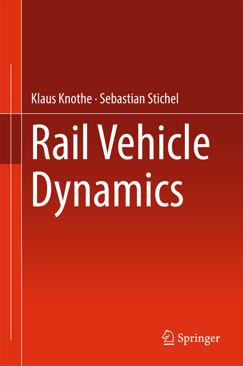 Rail Vehicle Dynamics - Klaus Knothe, Sebastian Stichel