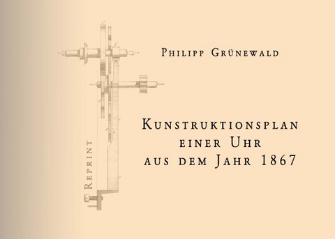 Konstruktionsplan einer Uhr aus dem Jahr 1867 - Philipp Gr&uuml;newald