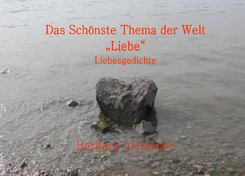 Das Sch&ouml;nste Thema der Welt "Liebe" - Barbara Aichinger