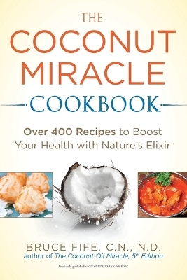 Coconut Miracle Cookbook - Bruce Fife