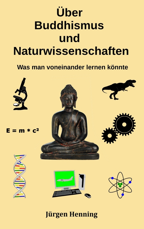 &Uuml;ber Buddhismus und Naturwissenschaft - J&uuml;rgen Henning