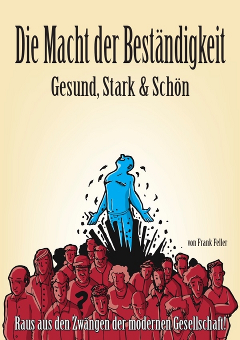 Die Macht der Best&auml;ndigkeit - Gesund, Stark & Sch&ouml;n - Frank Feller