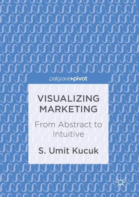 Visualizing Marketing - S. Umit Kucuk
