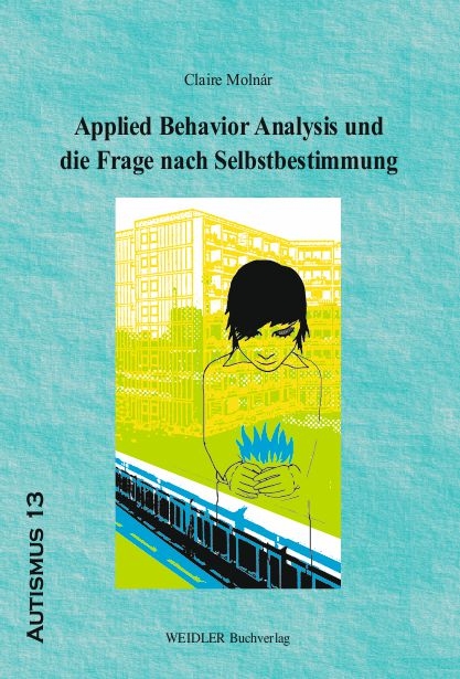 Applied Behavior Analysis und die Frage nach Selbstbestimmung - Claire Moln&aacute;r
