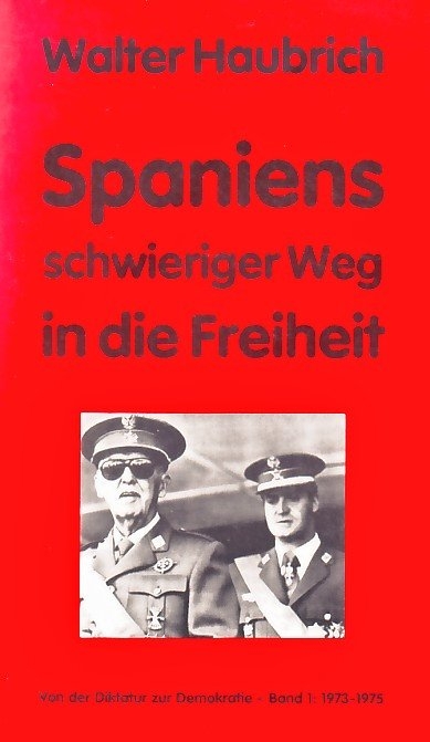 Spaniens schwieriger Weg in die Freiheit. Von der Diktatur zur Demokratie - Walter Haubrich