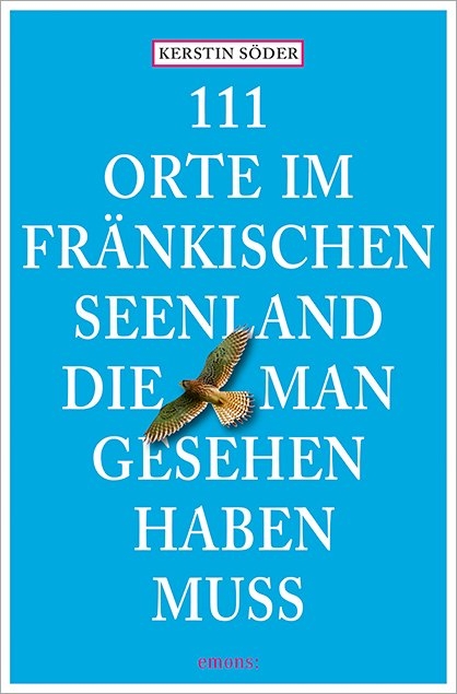 111 Orte im Fr&auml;nkischen Seenland, die man gesehen haben muss - Kerstin S&ouml;der