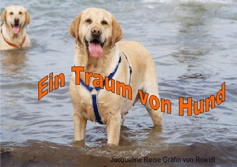 Ein Traum von Hund - Jacqueline Reise Gr&auml;fin von Rowell