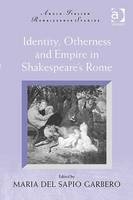 Identity, Otherness and Empire in Shakespeare's Rome - 