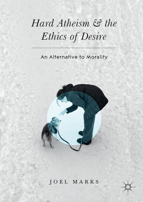 Hard Atheism and the Ethics of Desire - Joel Marks