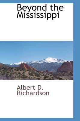 Beyond the Mississippi - Albert D Richardson