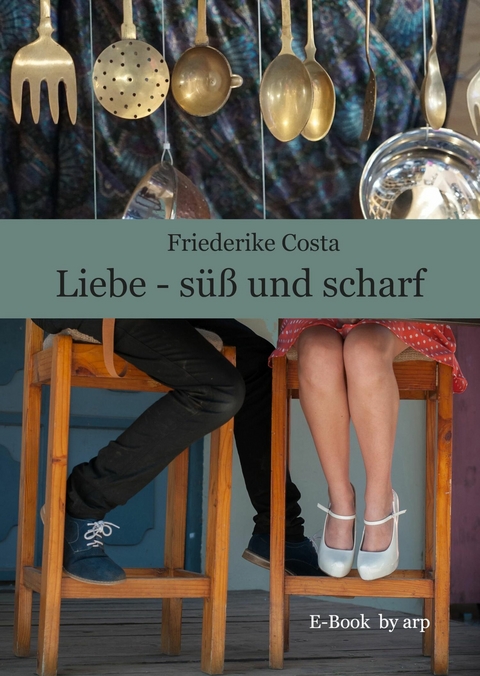 Liebe - s&uuml;&szlig; und scharf - Friederike Costa