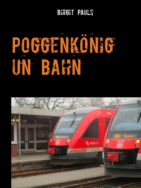 Poggenk&ouml;nig un Bahn - Birgit Pauls