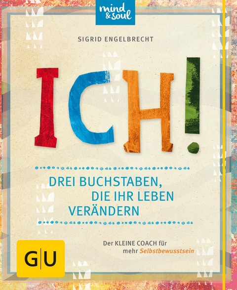 ICH! Drei Buchstaben, die Ihr Leben ver&auml;ndern - Sigrid Engelbrecht