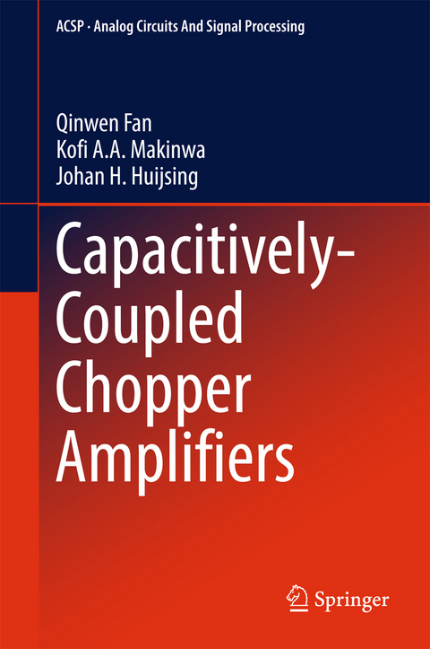 Capacitively-Coupled Chopper Amplifiers - Qinwen Fan, Kofi A. A. Makinwa, Johan H. Huijsing