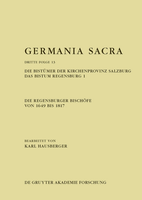 Die Regensburger Bisch&ouml;fe von 1649 bis 1817. Die Bist&uuml;mer der Kirchenprovinz Salzburg. Das Bistum Regensburg 1