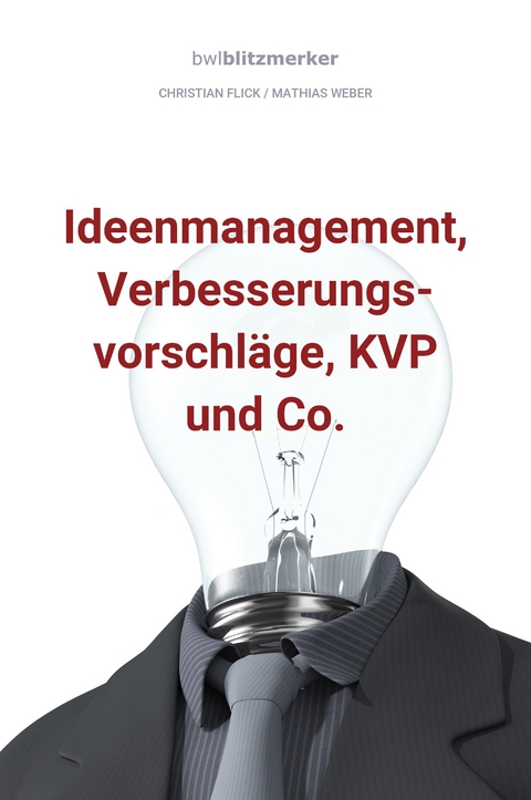 bwlBlitzmerker: Ideenmanagement, Verbesserungsvorschl&auml;ge, KVP und Co. - Christian Flick, Mathias Weber