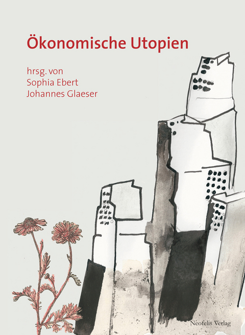 &Ouml;konomische Utopien - Franziska Bechtel, Till Breyer, Christopher Dathe, Kirsten Fitzke, Hannes Gie&szlig;ler, Christian E. W. Kremser, Matthias Naumann, Jonas Nesselhauf, Marion Messiner, Anne Reich, Jens Reich, Katja Rieck, Peter Seyferth