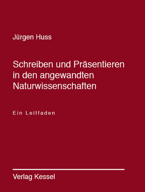 Schreiben und Pr&auml;sentieren in den angewandten Naturwissenschaften - J&uuml;rgen Huss
