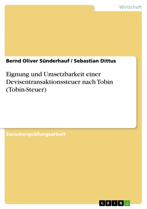 Eignung Und Umsetzbarkeit Einer Devisentransaktionssteuer Nach Tobin (Tobin-Steuer) - Bernd Oliver S Nderhauf, Sebastian Dittus, Bernd Oliver Sunderhauf