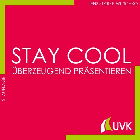 Stay cool - &uuml;berzeugend pr&auml;sentieren - Jens Starke-Wuschko