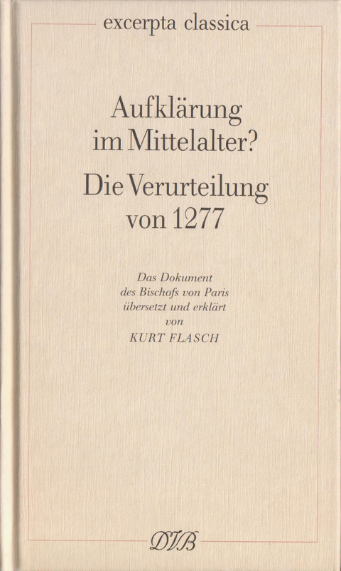Aufkl&auml;rung im Mittelalter?. Die Verurteilung von 1277 / Aufkl&auml;rung im Mittelalter? Die Verurteilung von 1277 - Kurt Flasch, Etienne Tempier