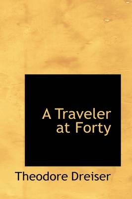 A Traveler at Forty - Deceased Theodore Dreiser