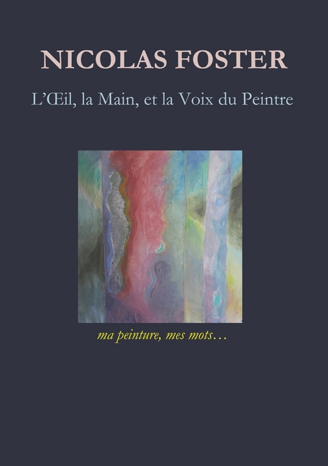 L'oeil, la main, et la voix du peintre - Nicolas Foster