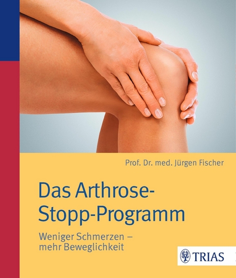 Das Arthrose-Stopp-Programm -  Jürgen Fischer