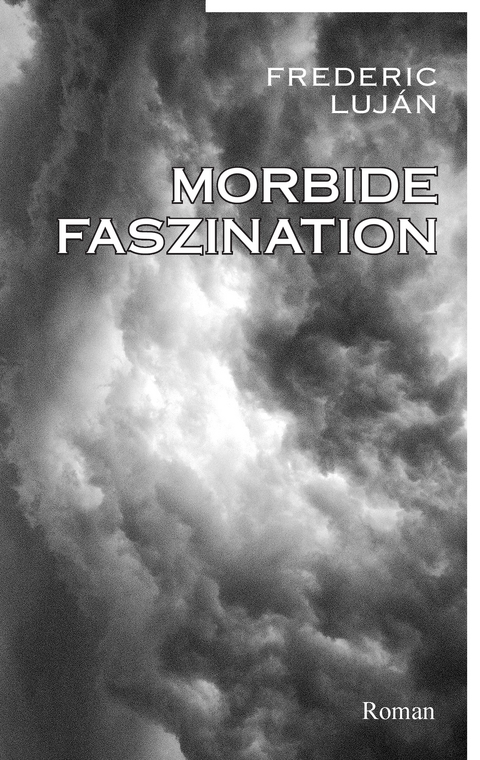 Morbide Faszination - Frederic Luj&aacute;n