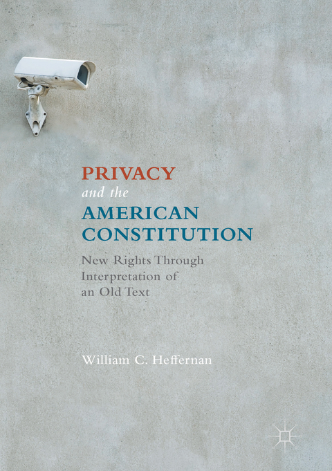 Privacy and the American Constitution - William C. Heffernan