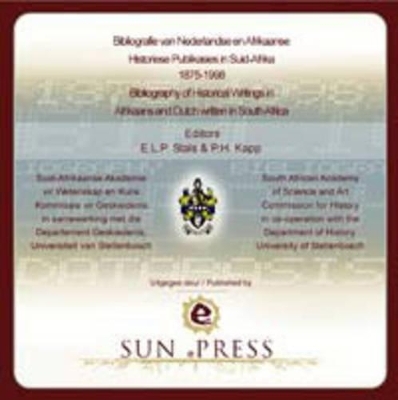 Bibliography of Dutch and Afrikaans Historical Publications in South Africa, 1875-1998 - P.H. Kapp, E.L.P. Stals
