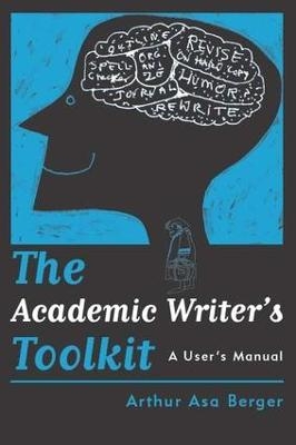 The Academic Writer's Toolkit - Arthur Asa Berger